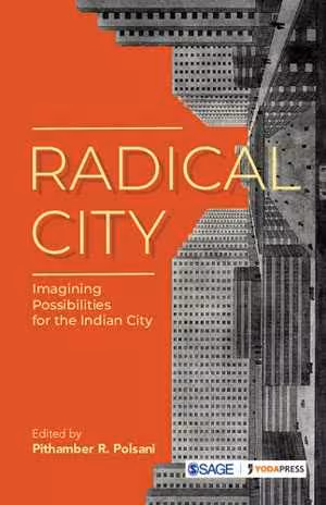 [PDF] دانلود کتاب Radical City - Imagining Possibilities For The Indian City, 2021