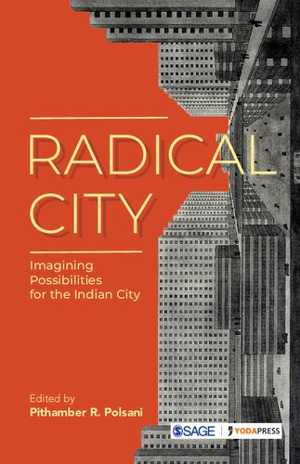 [PDF] دانلود کتاب Radical City - Imagining Possibilities For The Indian City, 2021