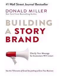 Building a StoryBrand: Clarify Your Message So Customers Will Listen (بدون حذفیات)