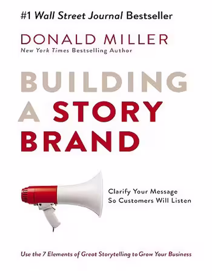 Building a StoryBrand: Clarify Your Message So Customers Will Listen (بدون حذفیات)