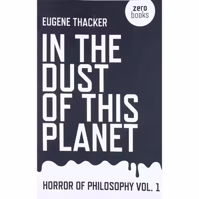 کتاب In the Dust of This Planet اثر Eugene Thacker انتشارات Zero Books