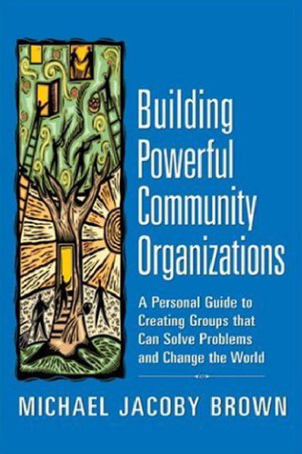 خرید و دانلود نسخه کامل کتاب Building Powerful Community Organizations: A Personal Guide To Creating Groups That Can Solve Problems and Change the World