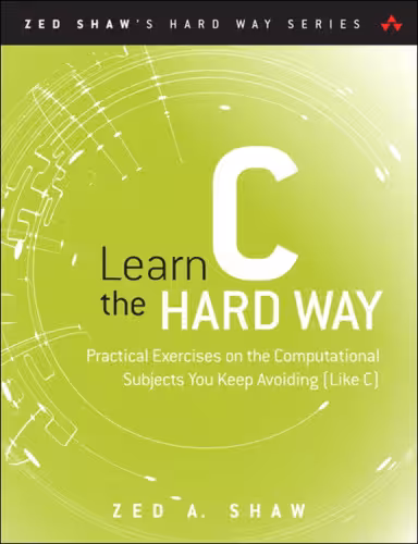 خرید و دانلود نسخه کامل کتاب Learn C the Hard Way. Practical Exercises on the Computational Subjects You Keep Avoiding (Like C)