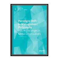 کتاب Paradigm Shift In Management Philosophy: Future Challenges In Global Organizations اثر Bharat S. Thakkar انتشارات مؤلفین طلایی
