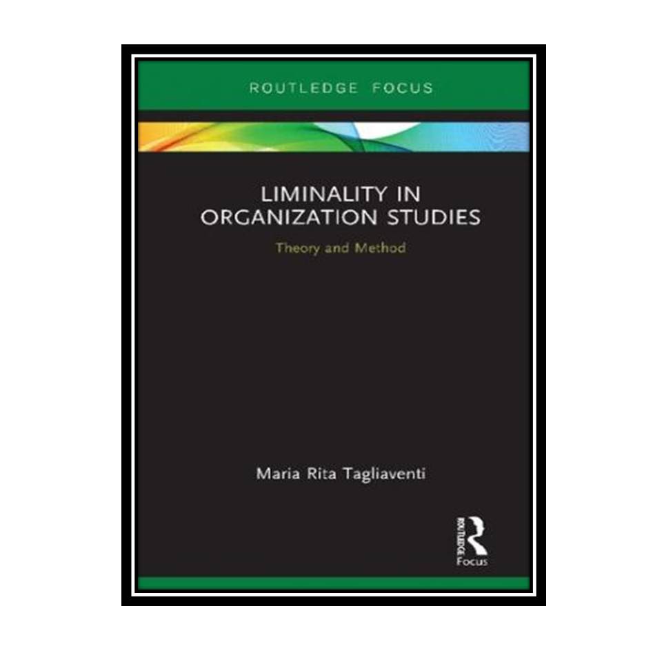 کتاب Liminality in Organization Studies: Theory and Method اثر Maria Rita Tagliaventi انتشارات مؤلفین طلایی