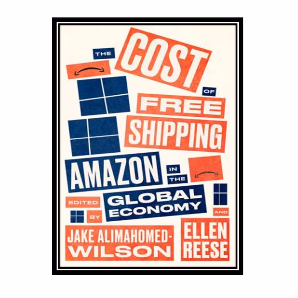 کتاب The Cost of Free Shipping: Amazon in the Global Economy اثر Jake Alimahomed-Wilson and Ellen Reese انتشارات مؤلفین طلایی