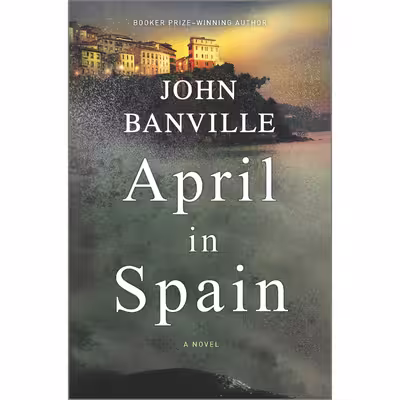 کتاب April in Spain: A Novel اثر John Banville انتشارات Hanover Square Press