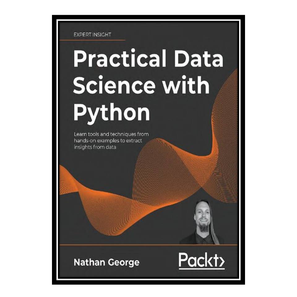 کتاب Practical Data Science with Python اثر Nathan George انتشارات مؤلفین طلایی
