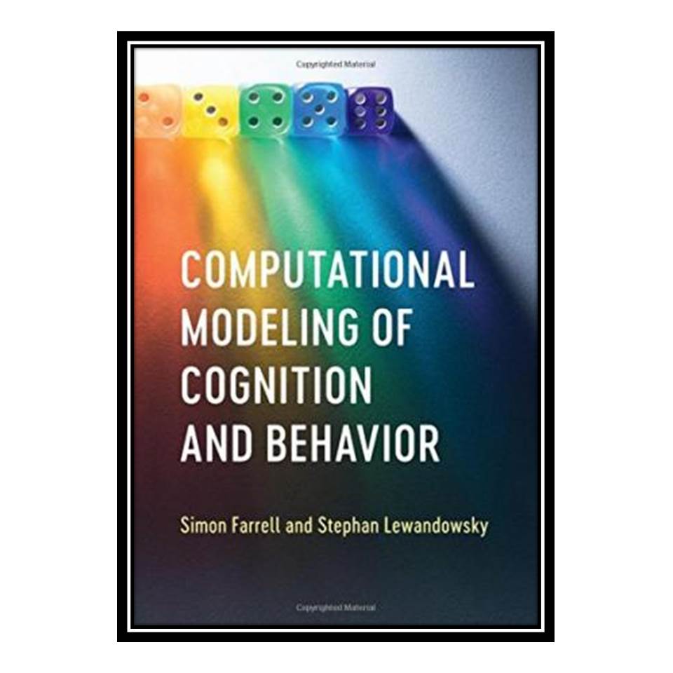 کتاب Computational Modeling of Cognition and Behavior اثر Simon Farrell, Stephan Lewandowsky انتشارات مؤلفین طلایی