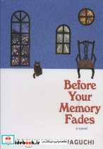 کتاب BEFORE YOUR MEMORY FADES پیش از آنکه حافظه ات پاک شود ، زبان اصلی ، انگلیسی | ایده بوک