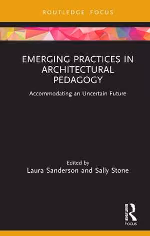 [PDF] دانلود کتاب Emerging Practices In Architectural Pedagogy - Accommodating An Uncertain Future, 2021