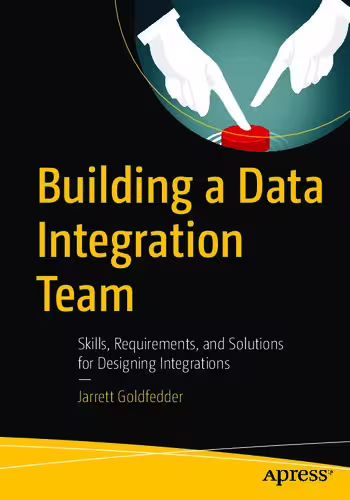 خرید و دانلود نسخه کامل کتاب Building a Data Integration Team: Skills, Requirements, and Solutions for Designing Integrations