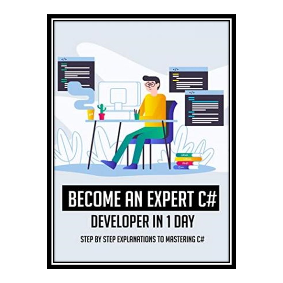 کتاب Become an Expert C# Developer in 1 Day: Step by Step Explanations to Mastering C#: C Programming اثر Gigi Dezzutti انتشارات مؤلفین طلایی
