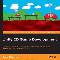 خرید و دانلود نسخه کامل کتاب Unity 2D Game Development: Combine classic 2D with today&#039;s technology to build great games with Unity&#039;s latest 2D tools