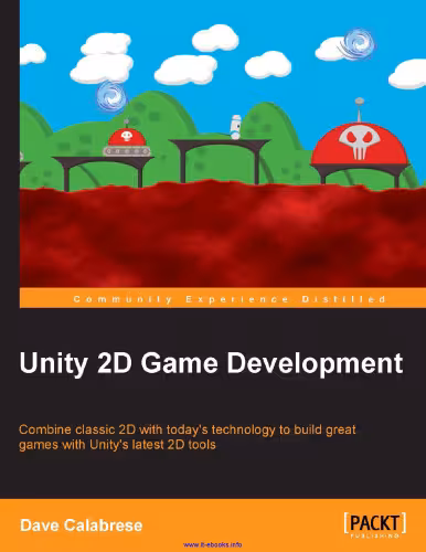 خرید و دانلود نسخه کامل کتاب Unity 2D Game Development: Combine classic 2D with today's technology to build great games with Unity's latest 2D tools