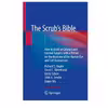 کتاب The Scrub's Bible: How to Assist at Cataract and Corneal Surgery with a Primer on the Anatomy of the Human Eye and Self Assessment اثر جمعی از نویسندگان انتشارات مولفین طلایی 