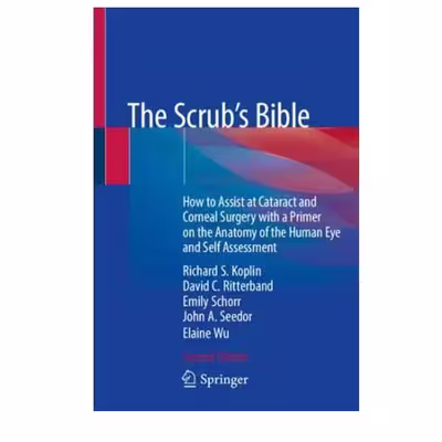 کتاب The Scrub's Bible: How to Assist at Cataract and Corneal Surgery with a Primer on the Anatomy of the Human Eye and Self Assessment اثر جمعی از نویسندگان انتشارات مولفین طلایی 