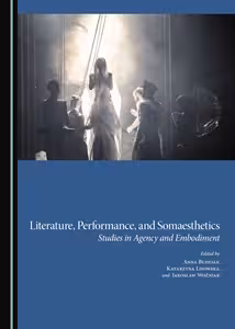 خرید و دانلود نسخه کامل کتاب Literature, Performance, and Somaesthetics: Studies in Agency and Embodiment - pdf