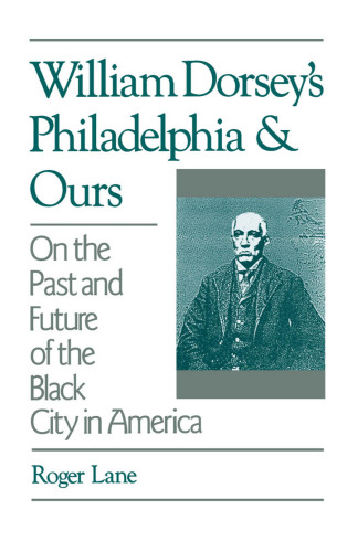 خرید و دانلود نسخه کامل کتاب William Dorsey's Philadelphia and Ours: On the Past and Future of the Black City in America