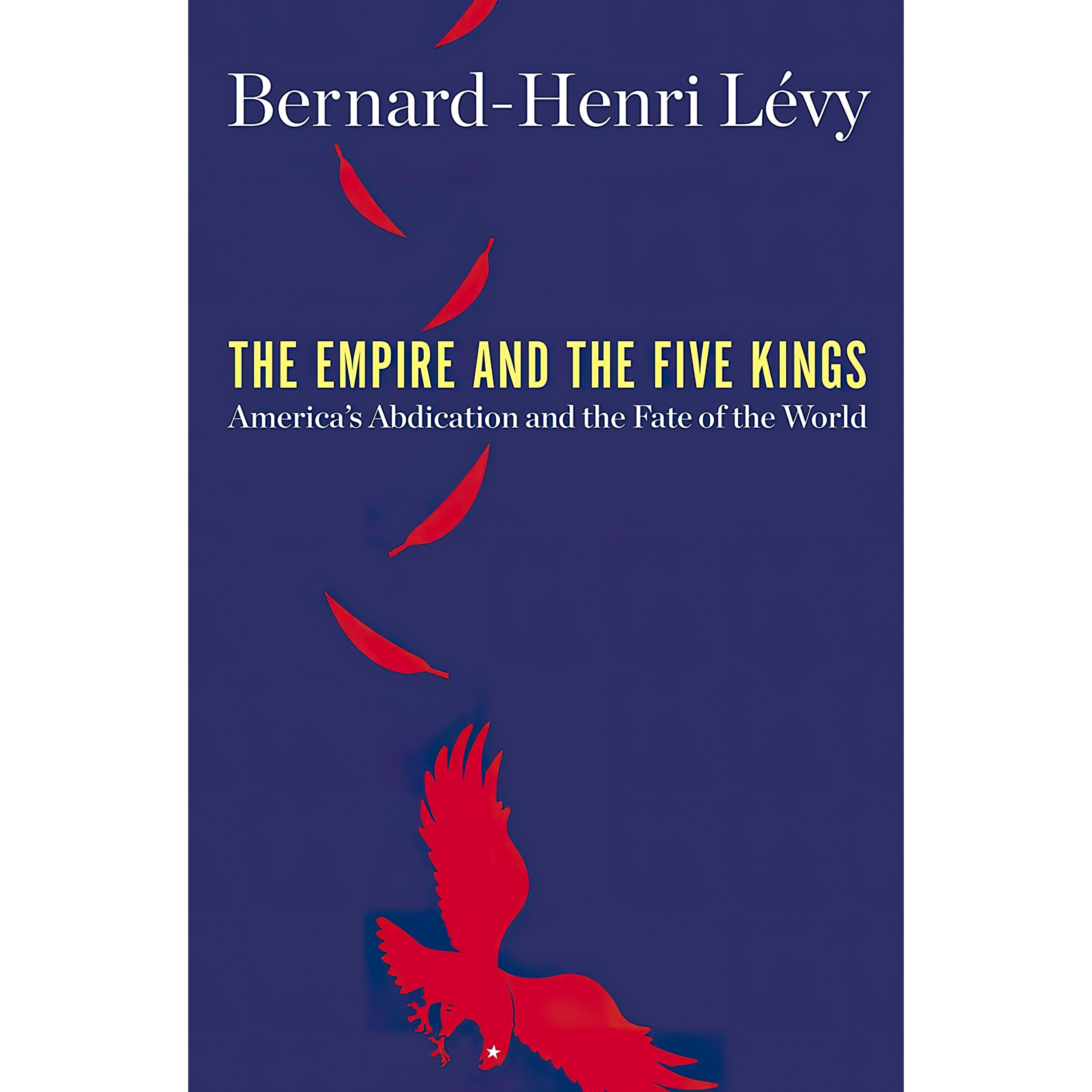 کتاب The Empire and the Five Kings اثر Bernard Henri Levy انتشارات Henry Holt and Co