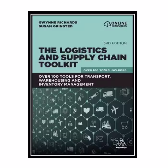 کتاب The Logistics and Supply Chain Toolkit اثر Gwynne Richards and Susan Grinsted انتشارات مؤلفین طلایی