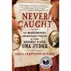 کتاب Never Caught اثر Erica Armstrong Dunbar انتشارات Simon and Schuster Inc