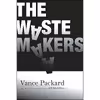 کتاب The Waste Makers اثر Vance Packard and Bill McKibben انتشارات Ig Publishing