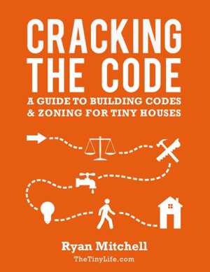 [PDF] دانلود کتاب Cracking The Code - A Guide To Building Codes And Zoning For Tiny Houses, 2012