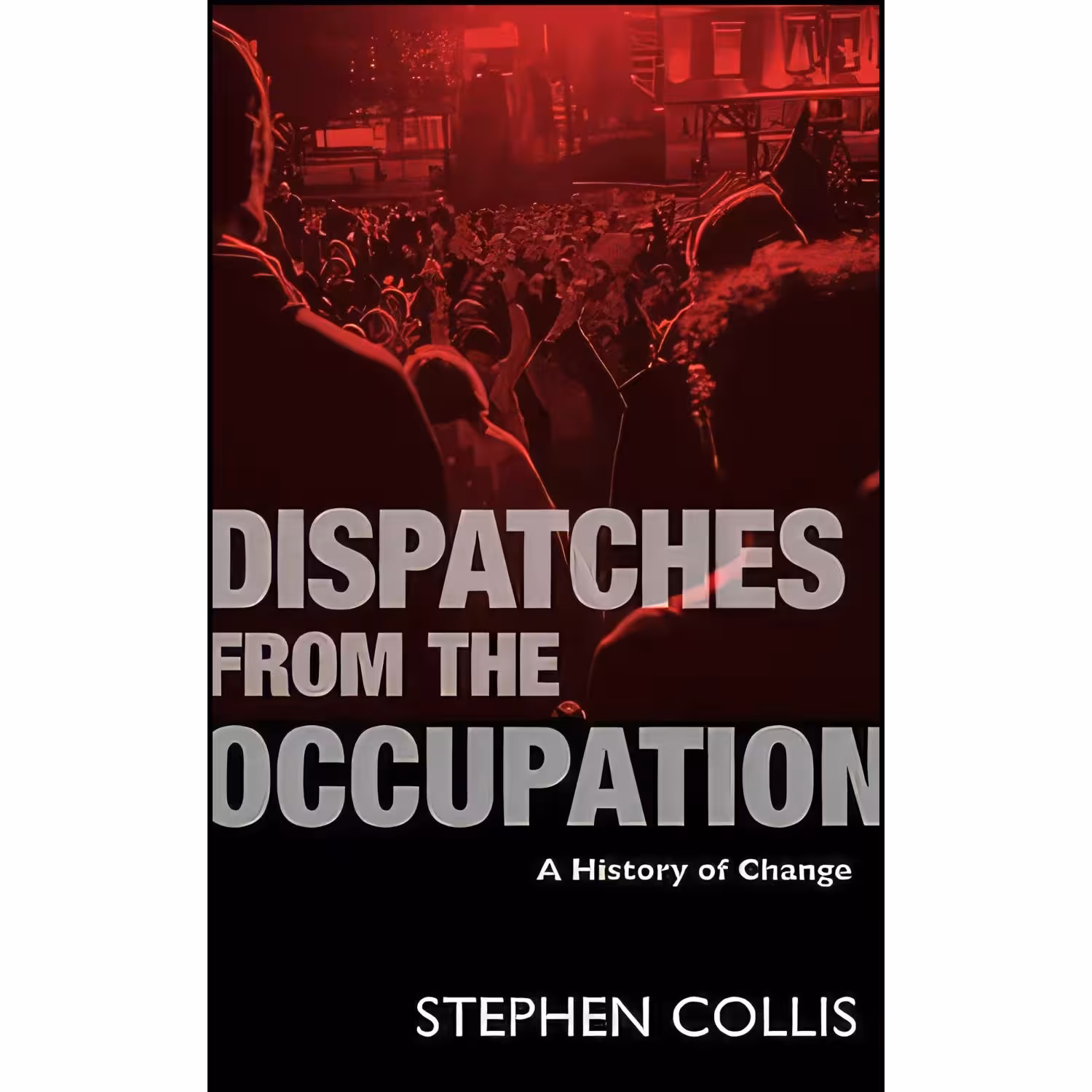 کتاب زبان اصلی Dispatches from the Occupation اثر Stephen Collis