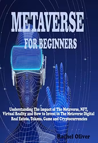 خرید و دانلود نسخه کامل کتاب METAVERSE FOR BEGINNERS: Understanding The Impact of The Metaverse, NFT, Virtual Reality and How to Invest in The Metaverse -   PDF
