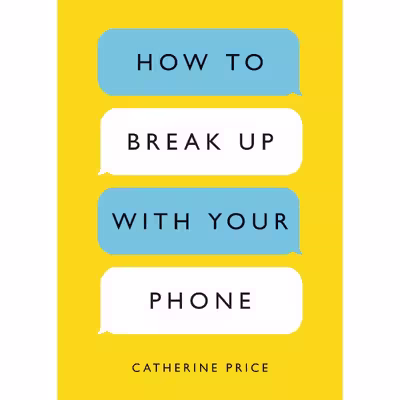 کتاب How to Break Up with Your Phone اثر Catherine Price انتشارات Random House, Inc.