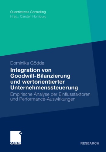 خرید و دانلود نسخه کامل کتاب Integration von Goodwill-Bilanzierung und wertorientierter Unternehmenssteuerung: Empirische Analyse der Einflussfaktoren und Performance-Auswirkungen