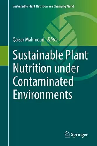 خرید و دانلود نسخه کامل کتاب Sustainable Plant Nutrition under Contaminated Environments (Sustainable Plant Nutrition in a Changing World) - Pdf