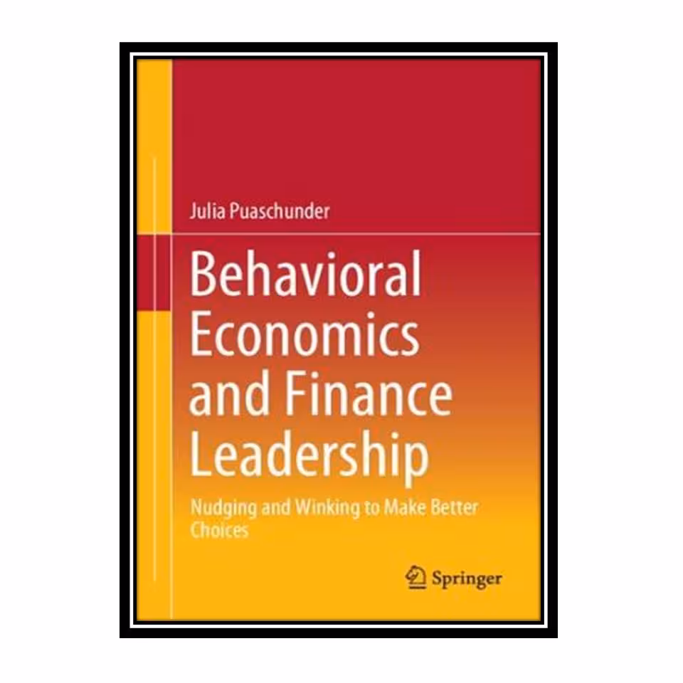 کتاب Behavioral Economics and Finance Leadership: Nudging and Winking to Make Better Choices اثر Julia Puaschunder انتشارات مؤلفین طلایی