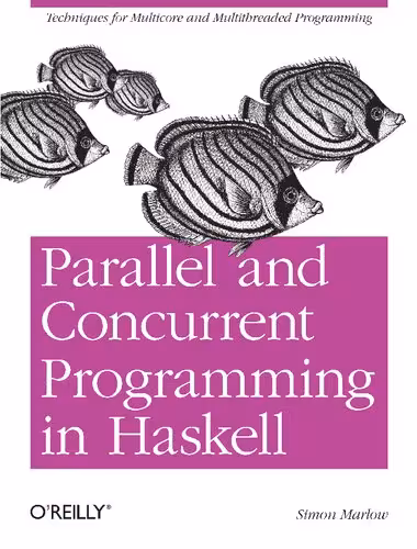 خرید و دانلود نسخه کامل کتاب Parallel and Concurrent Programming in Haskell: Techniques for Multicore and Multithreaded Programming