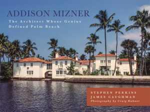 [EPUB] دانلود کتاب Addison Mizner - The Remarkable Life And Architectural Legacy Of Addison Mizner, 2018