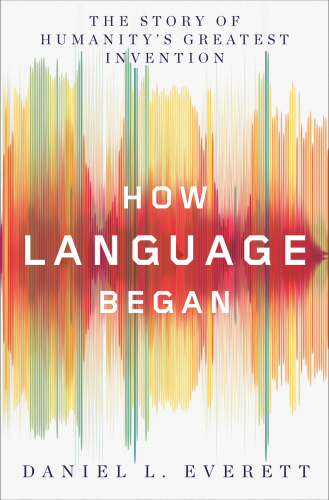 خرید و دانلود نسخه کامل کتاب How Language Began: The Story of Humanity’s Greatest Invention