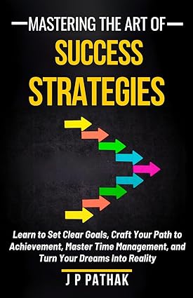 خرید و دانلود کتاب Mastering the Art of Success Strategies: Learn to Set Clear Goals