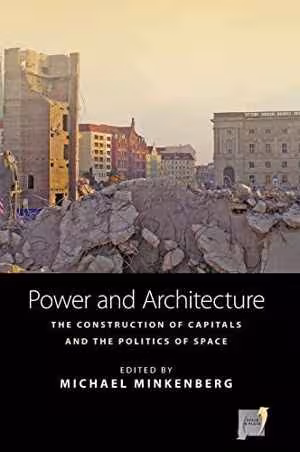 [PDF] دانلود کتاب Power And Architecture - The Construction Of Capitals And The Politics Of Space, 2014