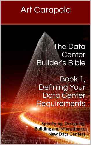 خرید و دانلود نسخه کامل کتاب The Data Center Builder’s Bible - Book 1: Defining Your Data Center Requirements: Specifying, Designing, Building and Migrating to New Data Centers