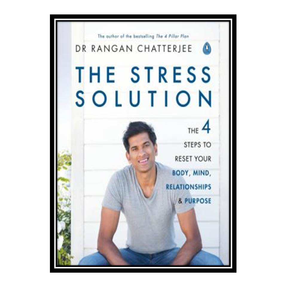 کتاب The Stress Solution The 4 Steps to Reset Your Body, Mind, Relationships and Purpose اثر Rangan Chartterjee انتشارات مؤلفین طلایی