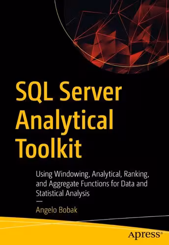خرید و دانلود نسخه کامل کتاب SQL Server Analytical Toolkit: Using Windowing, Analytical, Ranking, and Aggregate Functions for Data and Statistical Analysis