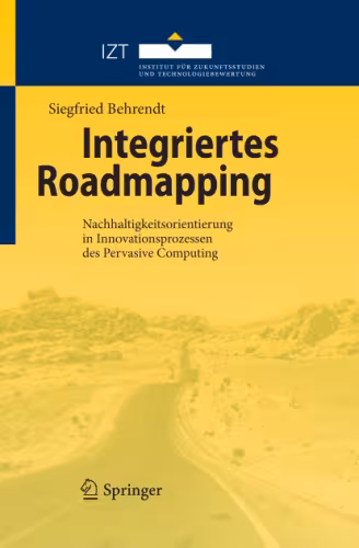 خرید و دانلود نسخه کامل کتاب Integriertes Roadmapping: Nachhaltigkeitsorientierung in Innovationsprozessen des Pervasive Computing