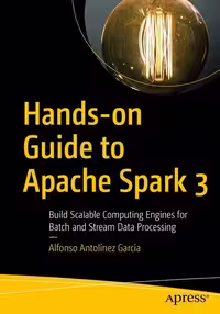 خرید و دانلود نسخه کامل کتاب Hands-on Guide to Apache Spark 3: Build Scalable Computing Engines for Batch and Stream Data Processing