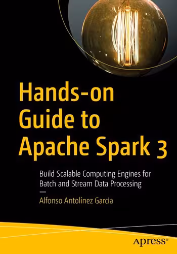 خرید و دانلود نسخه کامل کتاب Hands-on Guide to Apache Spark 3: Build Scalable Computing Engines for Batch and Stream Data Processing