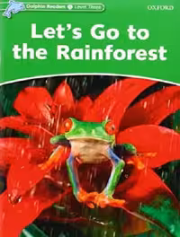 Let’s Go to the Rainforest Dolphin Readers 3 داستان انگلیسی از سری دلفین ریدرز سطح 3