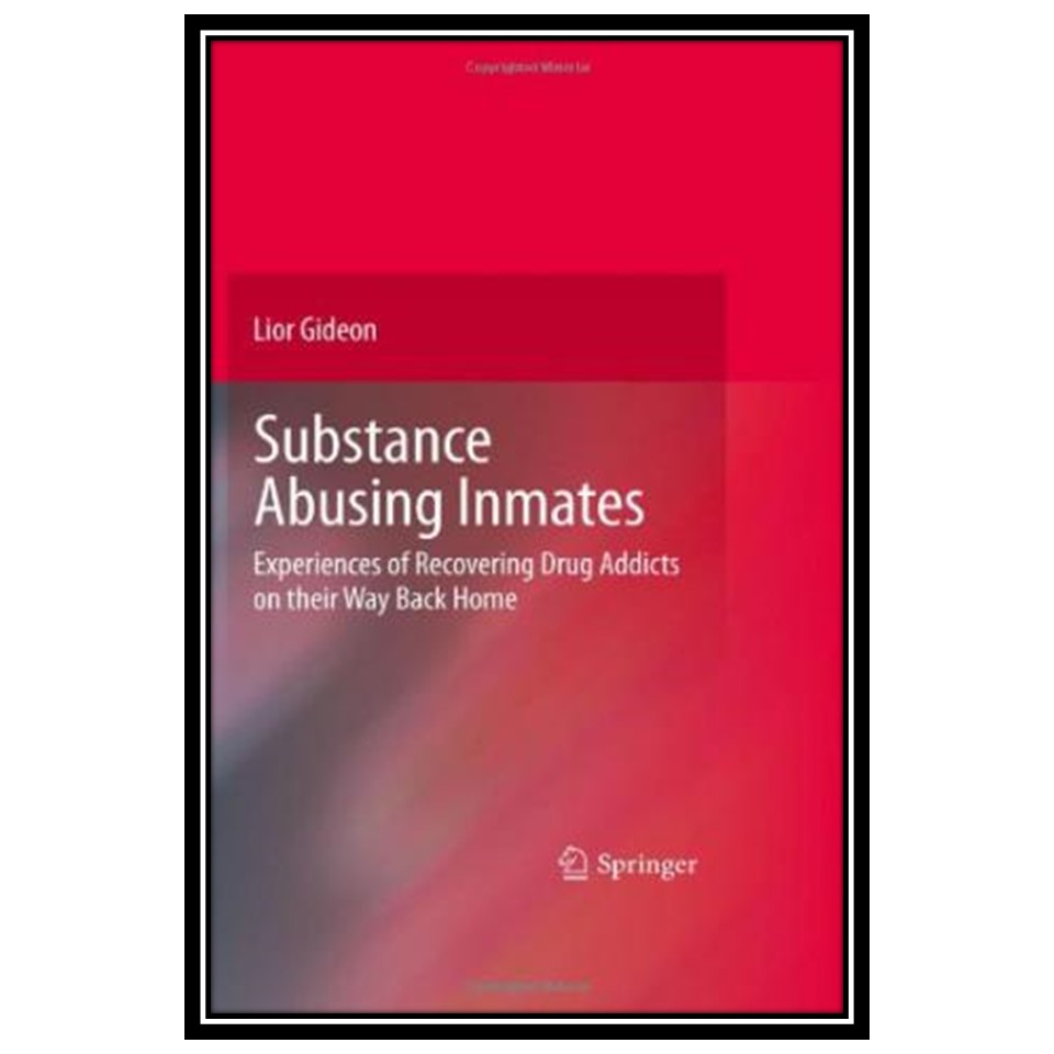 کتاب Substance Abusing Inmates: Experiences of Recovering Drug Addicts on their Way Back Home اثر Lior Gideon انتشارات مؤلفین طلایی