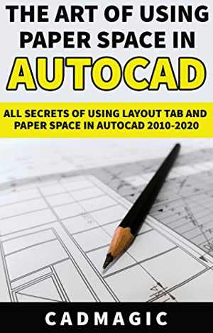 [EPUB] دانلود کتاب The Art Of Using Paper Space In Autocad - All Secrets Of Using Layout Tab And Paper Space In Autocad 2010-2020, 12 Nov 2019
