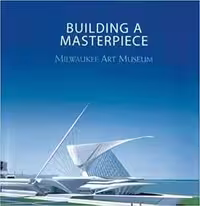 [PDF] دانلود کتاب Building A Masterpiece - Milwaukee Art Museum, 2001