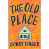 کتاب The Old Place اثر Bobby Finger انتشارات G.P. Putnams Sons